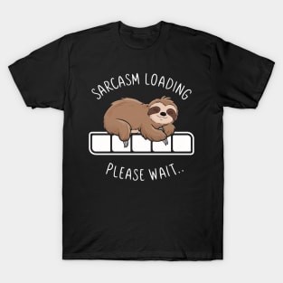 FUNNY SLOTH SARCASM LOADING PLEASE WAIT... T-Shirt